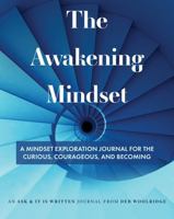 The Awakening Mindset: A Mindset Exploration Journal for the Curious, Courageous, and Becoming B0GPMY9FWZ Book Cover