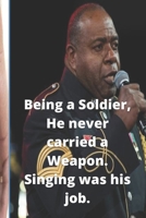 Being a Soldier, He never carried a Weapon. Singing was his job. B09FC89635 Book Cover