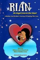 Rian: An Angel Lives in Our Heart: A Mother and Brother's Journey of Healing Thru Loss 1542407303 Book Cover