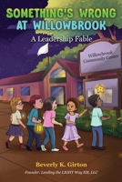 Something's Wrong at Willowbrook: A Leadership Fable (Lead the LIGHT Way ™) B0H66W5DZT Book Cover