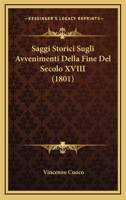 Saggi Storici Sugli Avvenimenti Della Fine Del Secolo XVIII (1801) 1144561779 Book Cover