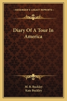 Diary of a Tour in America: In a New Circle Every Character Is a Study, and Every Incident an Adventure 1163793736 Book Cover
