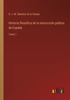Historia filosófica de la instrucción pública de España: Tomo 1 3368119060 Book Cover