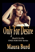 ONLY FOR DESIRE: Book 6 in the ONLY FOR YOU Series B0FJ6VYN36 Book Cover