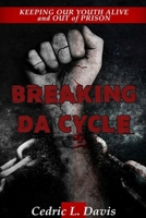 Breaking DA Cycle Keeping Our Youth Alive and Out of Prison 1329872452 Book Cover