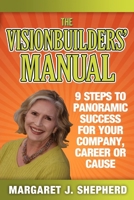 The Visionbuilders' Manual: 9 Steps To Panormamic Success For Your Company, Career Or Cause 1600377505 Book Cover