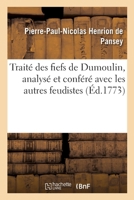 Traité Des Fiefs de Dumoulin, Analysé Et Conféré Avec Les Autres Feudistes 2329392540 Book Cover