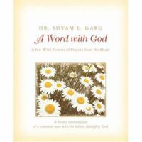 A Word with God: A few Wild Flowers of Prayers from the Heart 0595410502 Book Cover