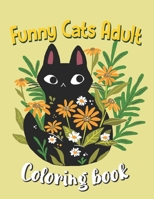 Funny Cats Adult Coloring book: An Off-Color Adult Coloring Book For Cat Lovers, Funny Cats In Action Coloring Book B08L6Q5G3F Book Cover