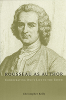 Rousseau as Author: Consecrating One's Life to the Truth 0226430243 Book Cover