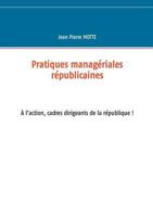 Pratiques managériales républicaines: Cadres, à l'action pour la république! 2322137316 Book Cover