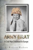 Army Brat: A Cold War Childhood in Europe 1490973869 Book Cover