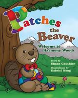 Patches the Beaver: Welcome to Harmony Woods 0978339800 Book Cover