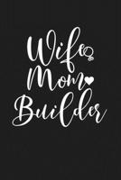 Wife Mom Builder: Mom Journal, Diary, Notebook or Gift for Mother B07Y4JLPNS Book Cover