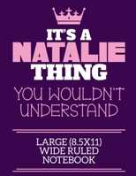 It's A Natalie Thing You Wouldn't Understand Large (8.5x11) Wide Ruled Notebook: A cute notebook or notepad to write in for any book lovers, doodle writers and budding authors! 1712401386 Book Cover