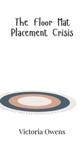 The Floor Mat Placement Crisis 9908018922 Book Cover
