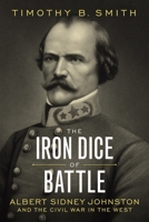 The Iron Dice of Battle: Albert Sidney Johnston and the Civil War in the West 0807180483 Book Cover
