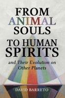 From Animal Souls to Human Spirits: and Their Lives on Other Planets 6501868203 Book Cover