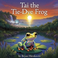 Tai the Tie-Dye Frog 1067854002 Book Cover