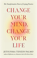 Change Your Mind, Change Your Life: The Transformative Power of Lojong Practice 1645474399 Book Cover