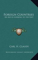 Foreign Countries: An Aid in Looking to the East 0766107264 Book Cover