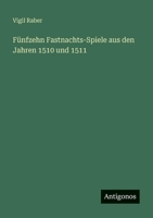 Fünfzehn Fastnachts-Spiele aus den Jahren 1510 und 1511 3563990697 Book Cover