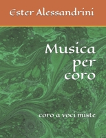 Musica per coro: coro a voci miste 1699311323 Book Cover