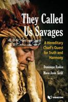 They Called Us Savages: A Hereditary Chief’s Quest for Truth and Harmony 1989282938 Book Cover