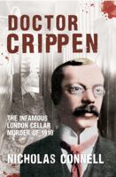 Doctor Crippen: The Infamous London Cellar Murder of 1910 1445634651 Book Cover