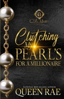 Clutching My Pearls For A Millionaire: An African American Romance B0CTV3M1GX Book Cover