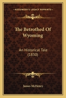 The Betrothed of Wyoming: An Historical Tale 0548629196 Book Cover