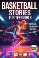 Basketball Stories For Teen Girls: Inspiring Sport Short Tales for Young Readers and Motivational Quick Reads B0H2HRRTB8 Book Cover