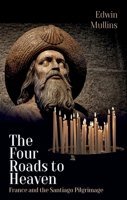 The Four Roads to Heaven: France and the Santiago Pilgrimage 1623719917 Book Cover