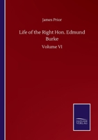 Life of the Right Hon. Edmund Burke: Volume VI 3752509007 Book Cover