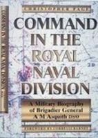 Command in the Royal Navy Division: A Military Biography of Brigadier General A. M. Asquith, DSO 1862270481 Book Cover