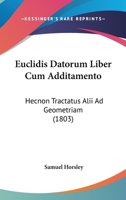 Euclidis Datorum Liber Cum Additamento: Hecnon Tractatus Alii Ad Geometriam 1104124947 Book Cover