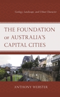 The Foundation of Australia’s Capital Cities: Geology, Landscape, and Urban Character 1498597955 Book Cover