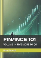 FINANCE 101: VOLUME 1 - FIVE MORE TO GO B0F31LV1PG Book Cover