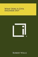 What Does a Civil Engineer Do? 1258386968 Book Cover