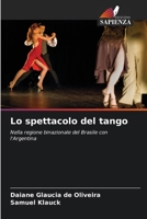 Lo spettacolo del tango: Nella regione binazionale del Brasile con l'Argentina 6206289443 Book Cover