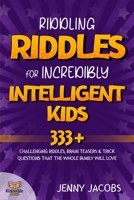 Riddling Riddles For Incredibly Intelligent Kids: 333+ Challenging Riddles, Brain Teasers & Trick Questions That The Whole Family Will Love (KidsVille Riddle Books) B08BWCD3BP Book Cover