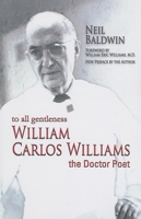 To All Gentleness: William Carlos Williams, The Doctor Poet 1580730388 Book Cover