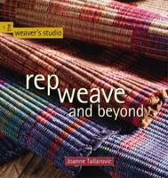 Rep Weave and Beyond (Weaver's Studio series, The) 1931499454 Book Cover