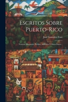 Escritos Sobre Puerto-rico: Noticias Históricas, Poesías, Artículos Y Otros Datos... 1021289205 Book Cover