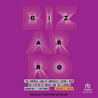Bizarro: The Surreal Saga of America's Secret War on Synthetic Drugs and the Florida Kingpins It Captured B0CTJHYQQ1 Book Cover