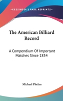 The American Billiard Record: A Compendium of Important Matches Since 1854 0548294666 Book Cover