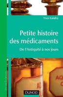Petite histoire des médicaments - De l'Antiquité à nos jours: De l'Antiquité à nos jours 2100554212 Book Cover
