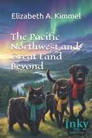 The Pacific Northwest and Great Land Beyond (Inky, Tales of the Tailless Cat) B0GW69H9PW Book Cover