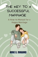 The Key to a Successful Marriage: A How-to Manual for a Happy Marriage B0B8R6TY42 Book Cover