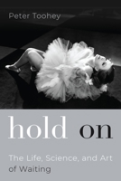Hold on: The Life, Science, and Art of Waiting 0190083611 Book Cover